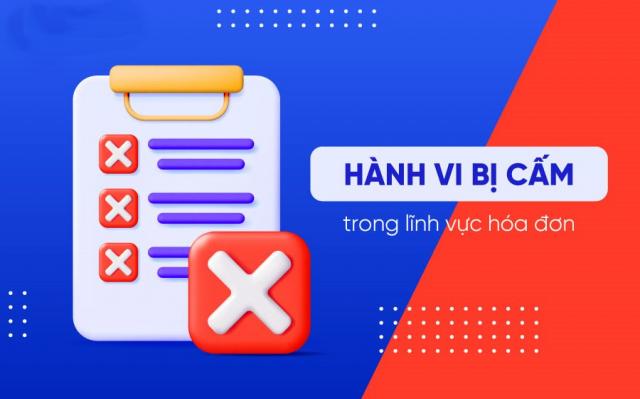 Những hành vi bị nghiêm cấm trong việc thực hiện chính sách thuế và trong lĩnh vực hóa đơn, chứng từ