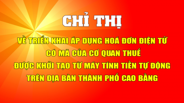 Chỉ thị về triển khai áp dụng hóa đơn điện tử có mã của cơ quan Thuế được khởi tạo từ máy tính tiền trên địa bàn thành phố Cao Bằng