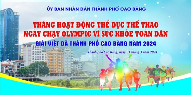 Ngày chạy Olympic vì sức khỏe toàn dân và Giải Việt dã thành phố Cao Bằng năm 2024 sẽ được tổ chức vào ngày 31/3/2024