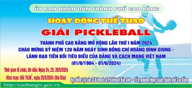 Giải Pickleball thành phố Cao Bằng mở rộng lần thứ I năm 2024 từ ngày 24 - 26/5/2024