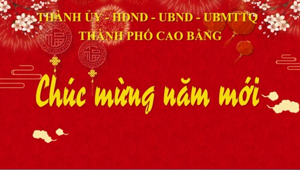 Lời chúc mừng năm mới của đồng chí Lê Hải Hòa, Tỉnh ủy viên, Bí thư Thành ủy Cao Bằng nhân dịp đón năm mới Quý Mão 2023