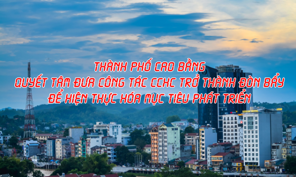 Thành phố quyết tâm đưa công tác CCHC trở thành đòn bẩy để hiện thực hóa những mục tiêu phát triển