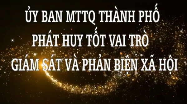 Uỷ ban MTTQVN thành phố Cao Bằng phát huy tốt vai trò giám sát và phản biện xã hội